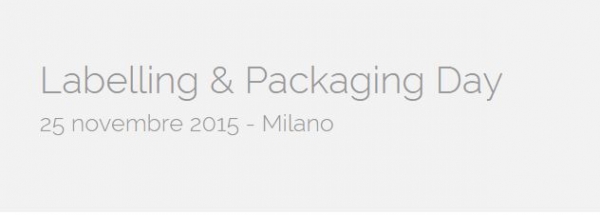 Labelling &amp; Packaging Day a Milano il 25 novembre 2015: la &quot;Sicurezza del Pack nella Supply Chain&quot;